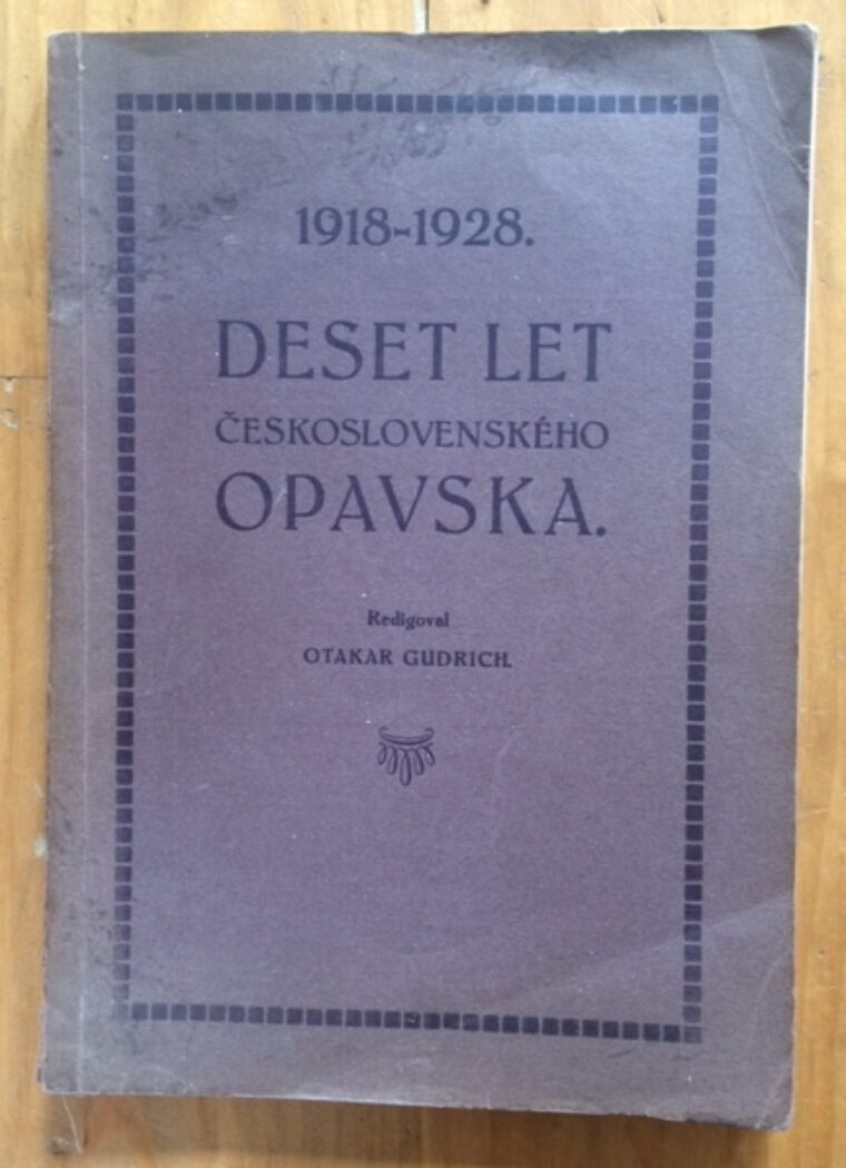 Gudrich Otakar – Deset let československého Opavska 1918-1928