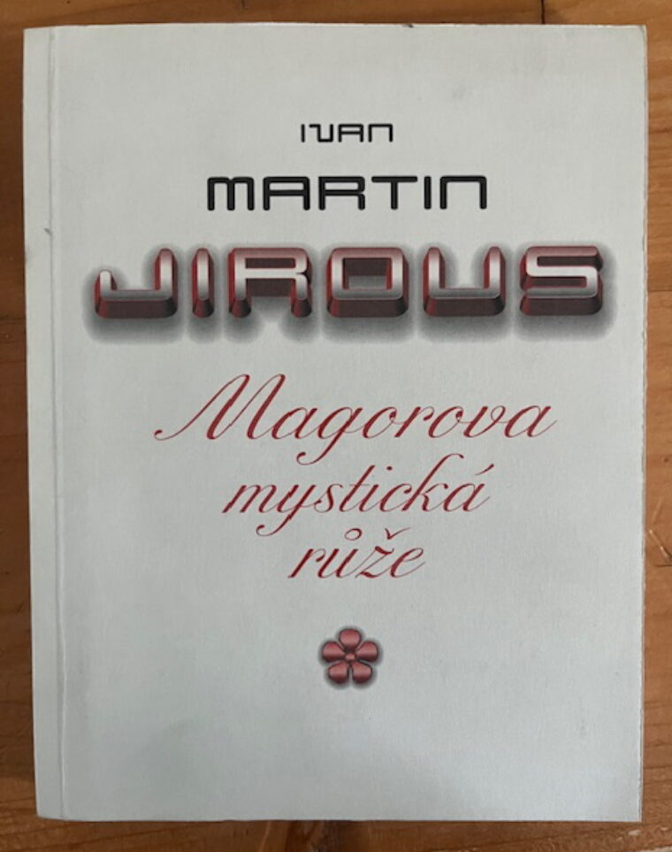 Ivan Martin Jirous ( PODPIS ) – Magorova mystická růže