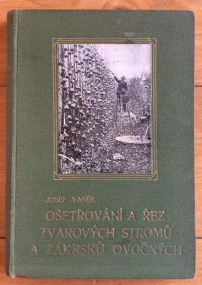 Vaněk Josef – Ošetřování a řez tvarových stromů a zákrsů ovocných
