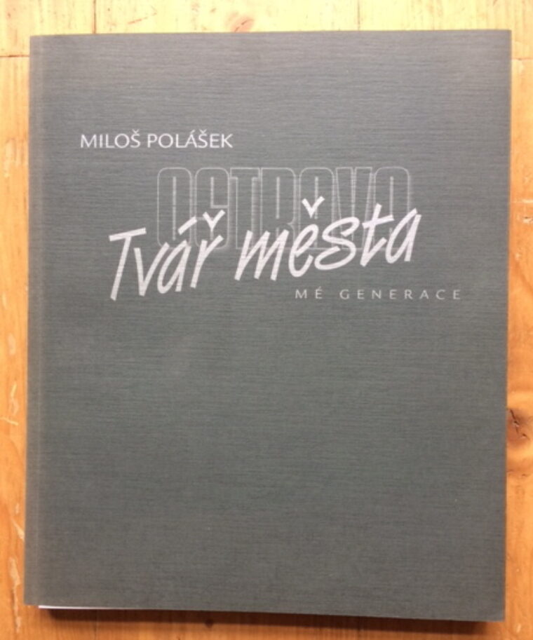 Polášek Miloš – Ostrava - Tvář města mé generace