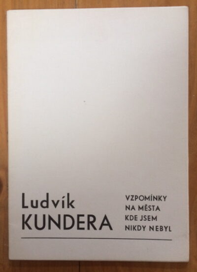 Kundera Ludvík – Vzpomínky na města kde jsem nikdy nebyl