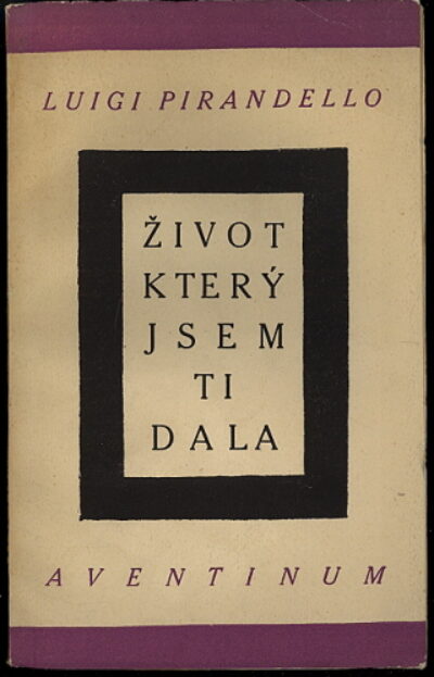 Pirandello Luigi / Čapek Josef – Život, který jsem ti dala